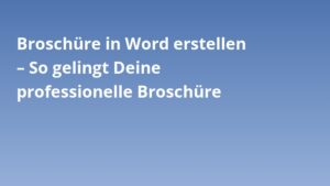 Broschüre in Word erstellen – So gelingt Deine professionelle Broschüre