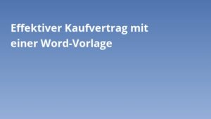 Effektiver Kaufvertrag mit einer Word-Vorlage