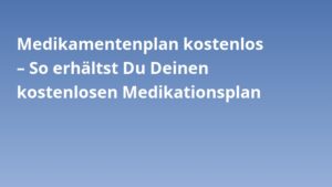 Medikamentenplan kostenlos – So erhältst Du Deinen kostenlosen Medikationsplan