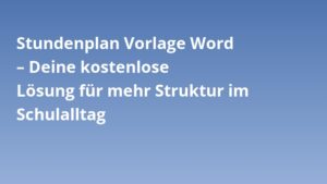 Stundenplan Vorlage Word – Deine kostenlose Lösung für mehr Struktur im Schulalltag