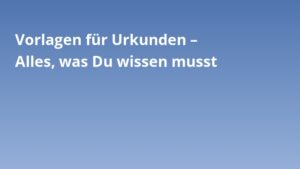 Vorlagen für Urkunden – Alles, was Du wissen musst
